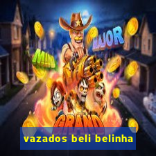 vazados beli belinha